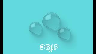 Drip [upl. by Yelahs]