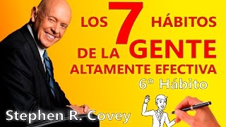 Los 7 Hábitos de la Gente Altamente Efectiva  Stephen Covey  Sexto hábito [upl. by Enilkcaj998]