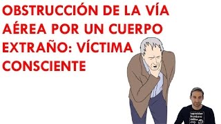 OBSTRUCCION DE LAS VIAS AEREAS POR UN CUERPO EXTRAÑO VICTIMA CONSCIENTE [upl. by Eikkin]