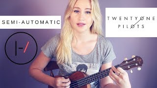 SemiAutomatic  twenty one pilots  ukulele cover [upl. by Aronek]