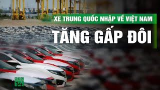 Nhập khẩu xe ô tô từ Trung Quốc tăng vọt  VTC14 [upl. by Ipoillak748]