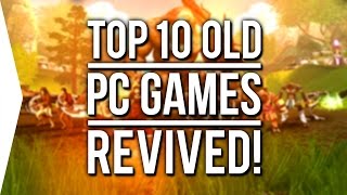 Top 10 Old Nostalgic PC Games ►RevivedRemadeModded◄ fanmade [upl. by Emmer]