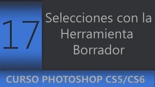 17  Herramienta borrador para hacer selecciones complejas  Curso Adobe Photoshop CS5CS6 [upl. by Barra]