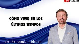 Cómo Vivir en los Últimos Tiempos Dr Armando Alducin [upl. by Montford]