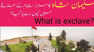 Where is suleyman shah tomb what is exclave sultan complete history of suleyman shah tomb [upl. by Eednar]