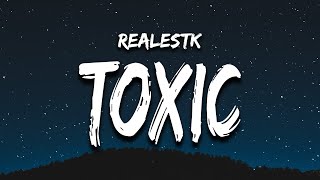 RealestK  Toxic Lyrics “your love is toxic” [upl. by Jollenta76]