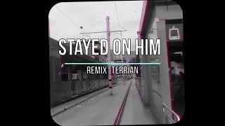 Stayed on him  Remix Terrian [upl. by Eldreeda521]