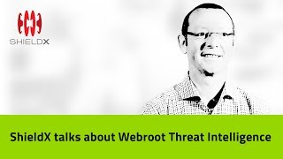 ShieldX Talks about Why They Chose A Top Threat Intelligence Partner  Webroot [upl. by Haisoj]