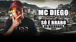 Mc Diego Pacarana  Só é Brabo Na Quebrada Lançamento 2024 [upl. by Strickman]