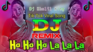 Ho Ho Ho Ho La La La La  Dj Tik Tok Viral Dj Song Dj New Dj Full Gan Dj Kholil 999K [upl. by Neira680]