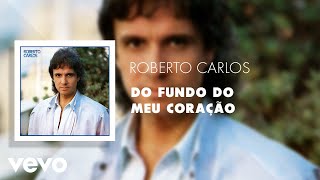 Roberto Carlos  Do Fundo do Meu Coração Áudio Oficial [upl. by Eetse67]