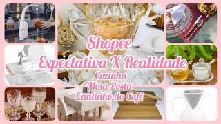 EXPECTATIVA X REALIDADE COMPRAS NA SHOPEE COZINHA E DECORAÇÃO QUE VALEM A PENA shopeecasacozinha [upl. by Trebuh662]