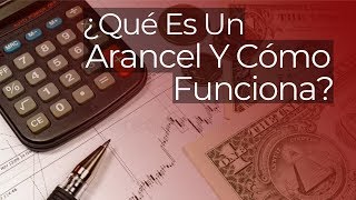 ¿Qué Es Un Arancel Y Cómo Funciona [upl. by Claudie]