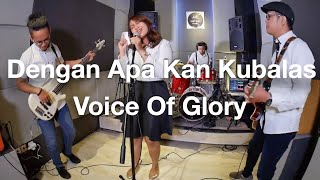 Dengan Apa Kan Kubalas  Symphony Worship cover by VOG [upl. by Ekaterina]