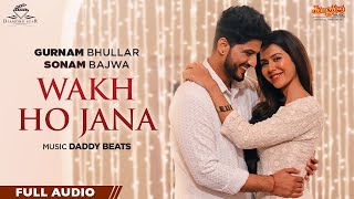 Gurnam Bhullar  Wakh Ho Jana  Main Viyah Nahi Karona Tere Naal  Sonam Bajwa  New Punjabi Songs [upl. by Anu]