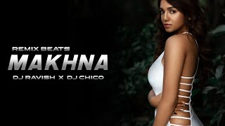 Makhna Remix  DJ Ravish x DJ Chico  Drive  Tanishk Bagchi  Remix Beats [upl. by Eical891]