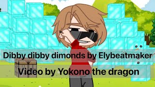 Dibby dibby dimonds by ElybeatmeakerGacha video by Yokono the dragon [upl. by Anitram]