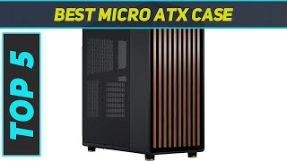 Top 5 Micro ATX Case in 2024 [upl. by Noreh]