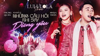 Mashup NHỮNG CÂU HỎI KHI SAY  DỪNG YÊU l TRUNG QUÂN x MYRA TRẦN  Live at LULULOLA [upl. by Dee873]