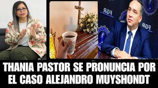 Thania Pastor se pronuncia por el caso de Alejandro Muyshondt y manda mensaje a Rodolfo Delgado [upl. by Dloreg780]