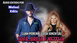 Luan Pereira IA Luísa Sonza IA  Sofá Breja e Netflix Cover Mac Júlia INTELIGÊNCIA ARTIFICIAL [upl. by Hauck460]