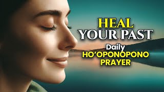 Daily Ho’oponopono Prayer to Heal Your Past 2024 [upl. by Noirred]