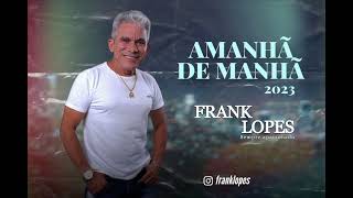 Amanhã de manhã  Frank Lopes [upl. by Atiloj]