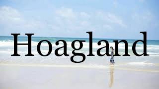 How To Pronounce Hoagland🌈🌈🌈🌈🌈🌈Pronunciation Of Hoagland [upl. by Ynnad]