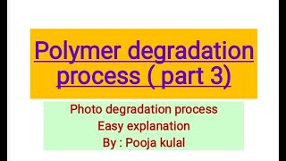 Polymer degradation process Photo degradation process in polymer Easy explanation Pooja kulal [upl. by Alomeda]