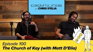 Congratulations Podcast w Chris DElia  EP100  The Church of Kay with Matt DElia [upl. by Attegroeg993]