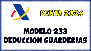 RENTA 2024  MODELO 233 declaración GASTOS ESCUELAS INFANTILES Y GUARDERIAS [upl. by Anyahc]