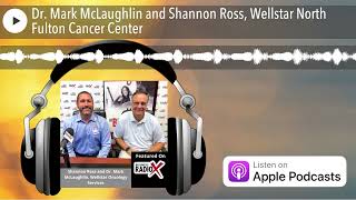 Dr Mark McLaughlin and Shannon Ross Wellstar North Fulton Cancer Center [upl. by Neerroc]