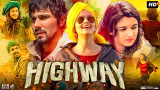 Highway Full Movie 2014  Randeep Hooda Alia Bhatt Veera Tripathi Mahabir Bhati  Review amp Facts [upl. by Yraunaj611]