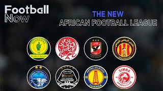 African Football League Will it revolutionise football on the continent  Football Now [upl. by Nett]