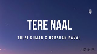 Tere Naal Lyrics – Darshan Raval Tulsi Kumar [upl. by Roehm]