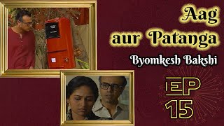 Byomkesh Bakshi Ep 15  Aag aur Patanga [upl. by Arraeic]