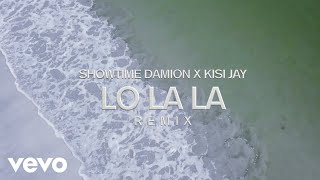 Showtime Damion  Lo la la Remix Official Video ft Kisi Jay [upl. by Spark866]