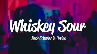 Drew Schueler Herine  Whiskey Sour Lyrics [upl. by Lucias863]