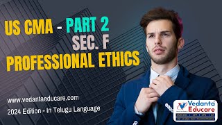 US CMA II Part 2  Professional Ethics  Sec F II Vedanta Educare for US CMA [upl. by Loring]