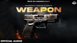 Weapon Official Audio Chaudhary Rohtak  Robyn  Haryanvi Songs 2024  Songs This Week [upl. by Ihpen]