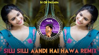 🔥 SILLI SILLI AANDI KA HAWA SONGS  OLD EVERGREEN HITS  HIGH BASS REMIX 😍 ✨ DJ CSK PALSANA 🌹💯 [upl. by Adekram]