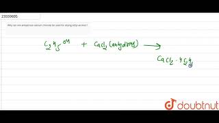 Why can not anhydrous calcium chloride be used for drying ethyl alcohol [upl. by Guimond]