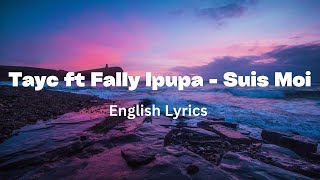 Tayc ft Fally Ipupa  Suis Moi English Lyrics [upl. by Yuji391]