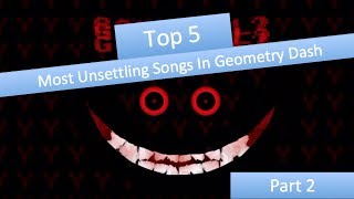 Top 5 Most Unsettling Songs In Geometry Dash Part 2 [upl. by Aitret]