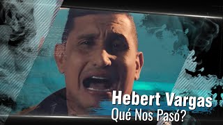 Hebert Vargas  Qué nos pasó  Video Oficial [upl. by Anesusa16]