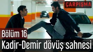 Çarpışma 16 Bölüm  KadirampDemir Dövüş Sahnesi [upl. by Porte]