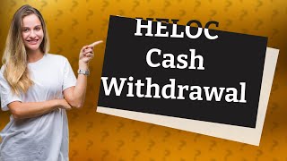 Can you withdraw cash from a HELOC [upl. by Annairt]