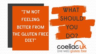 What should someone do if they are not feeling better after being on a gluten free diet [upl. by Ahael]