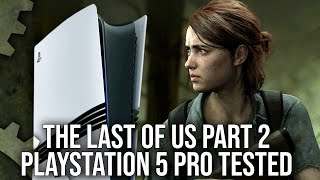 Exclusive  The Last Of Us Part 2  PS5 Pro PSSR Upgrades Tested [upl. by Llerod]