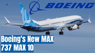 Boeings New 737 MAX 10  Everything You Need to Know [upl. by Adlez689]